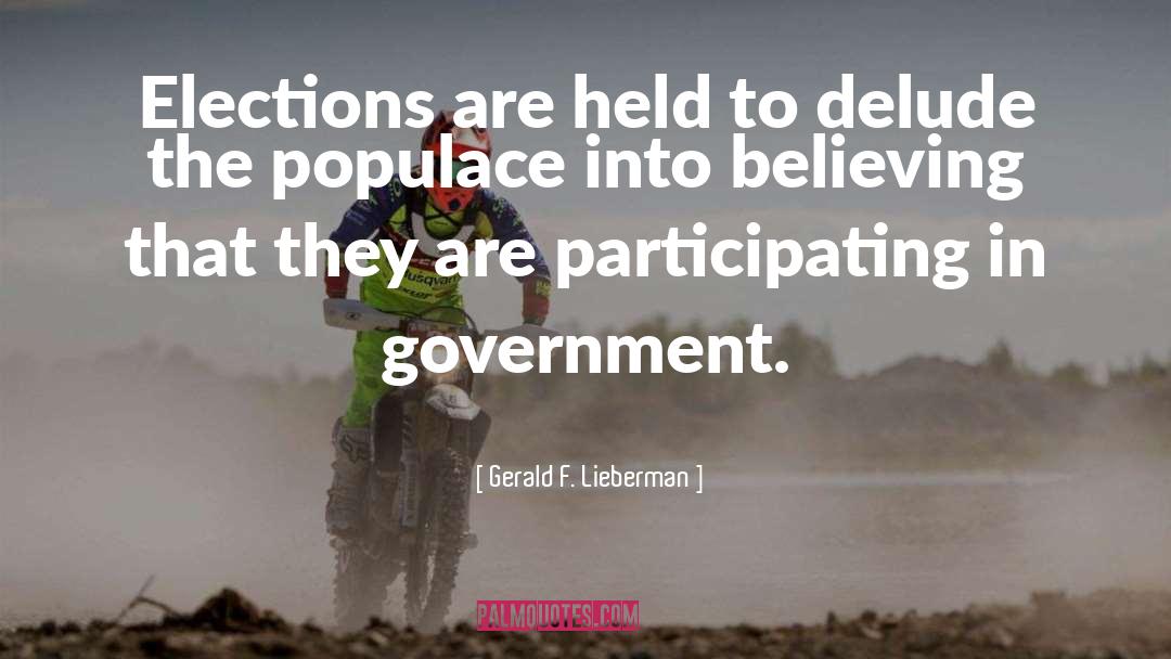 Gerald F. Lieberman Quotes: Elections are held to delude