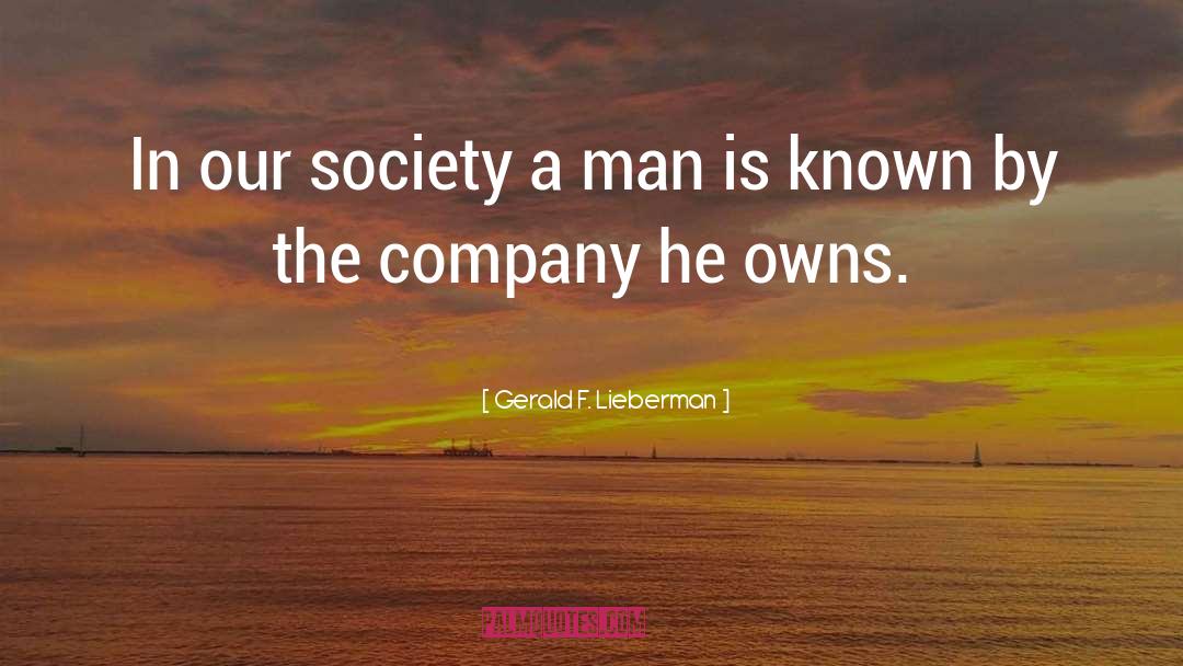 Gerald F. Lieberman Quotes: In our society a man