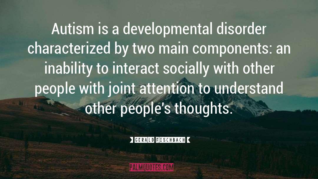 Gerald Fischbach Quotes: Autism is a developmental disorder