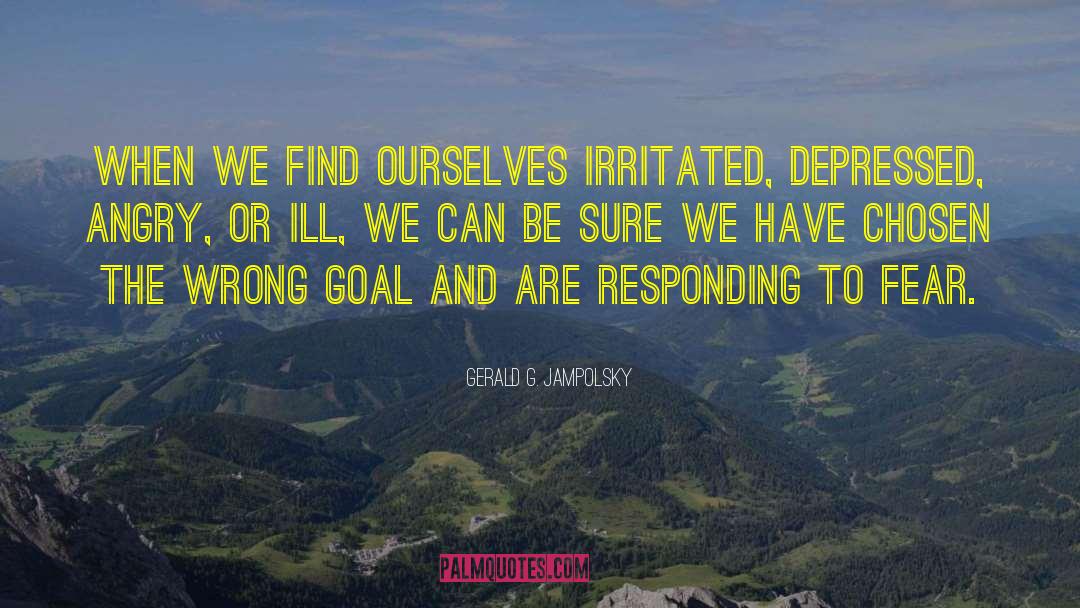 Gerald G. Jampolsky Quotes: When we find ourselves irritated,