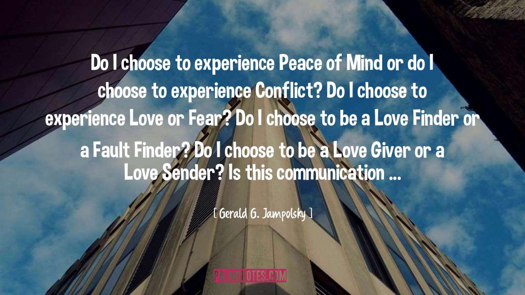 Gerald G. Jampolsky Quotes: Do I choose to experience