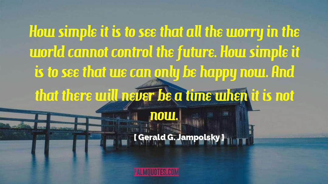 Gerald G. Jampolsky Quotes: How simple it is to