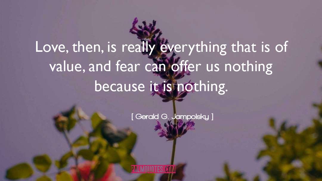 Gerald G. Jampolsky Quotes: Love, then, is really everything