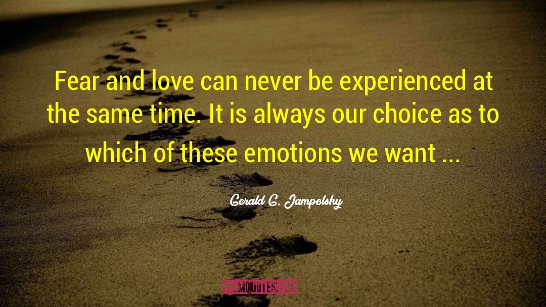 Gerald G. Jampolsky Quotes: Fear and love can never