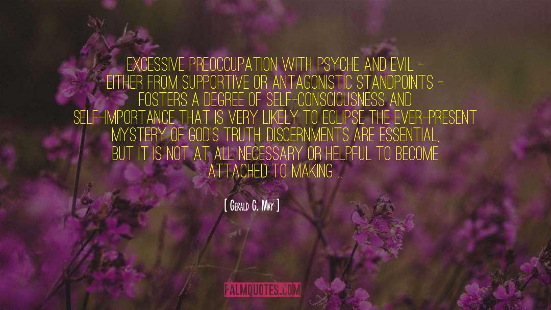 Gerald G. May Quotes: Excessive preoccupation with psyche and