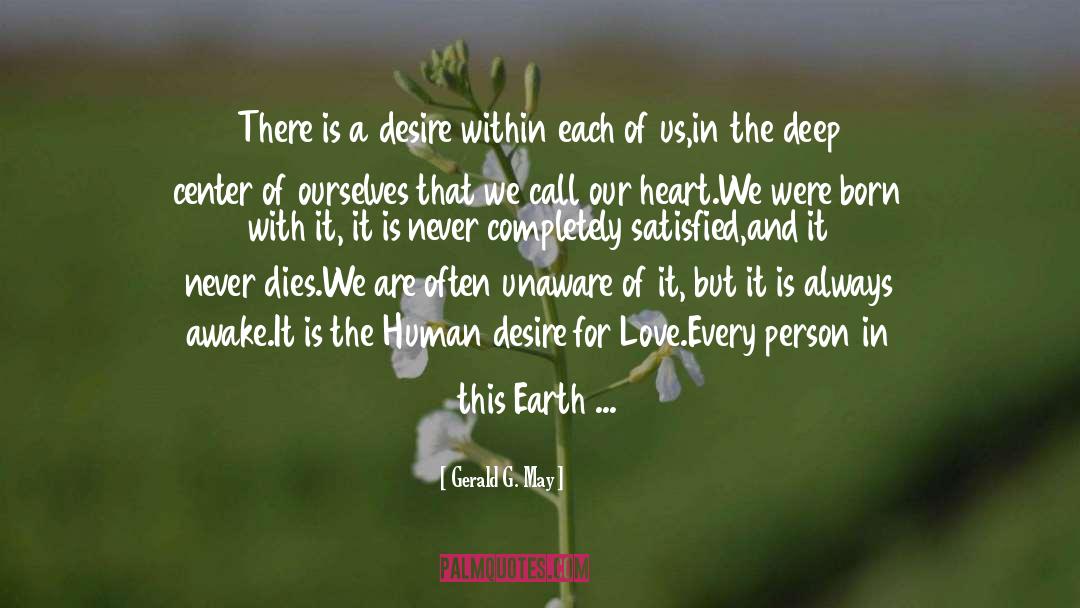 Gerald G. May Quotes: There is a desire within