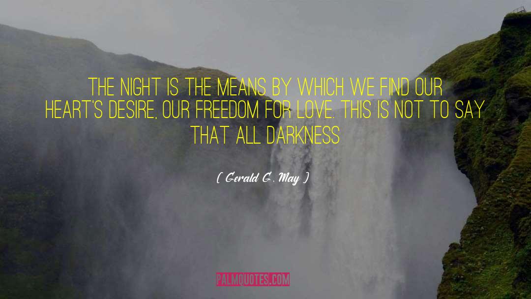 Gerald G. May Quotes: The night is the means