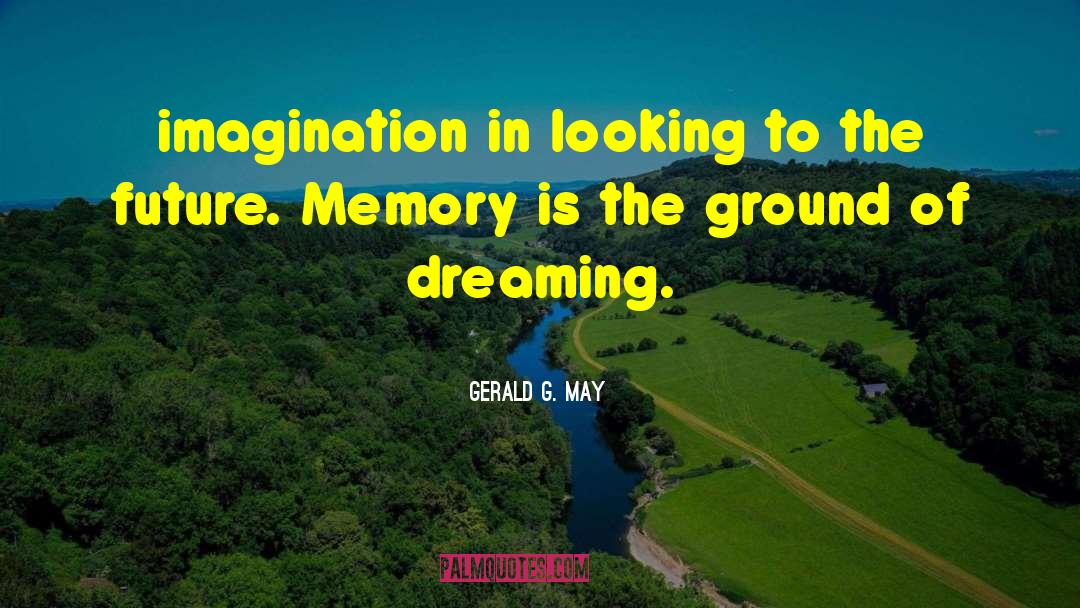 Gerald G. May Quotes: imagination in looking to the