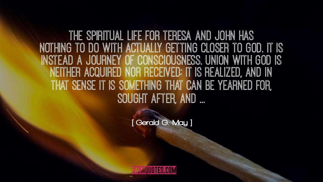 Gerald G. May Quotes: The spiritual life for Teresa