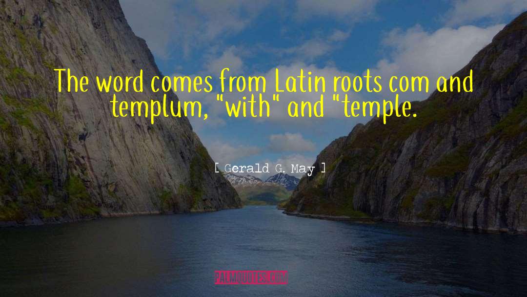 Gerald G. May Quotes: The word comes from Latin