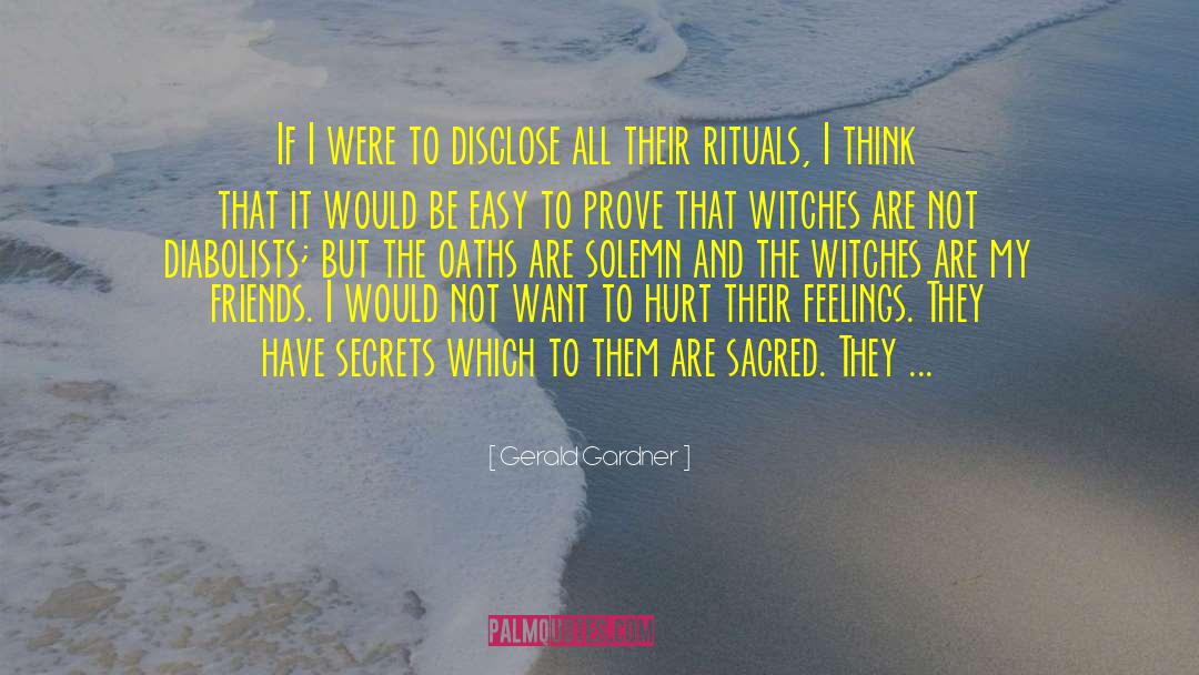 Gerald Gardner Quotes: If I were to disclose