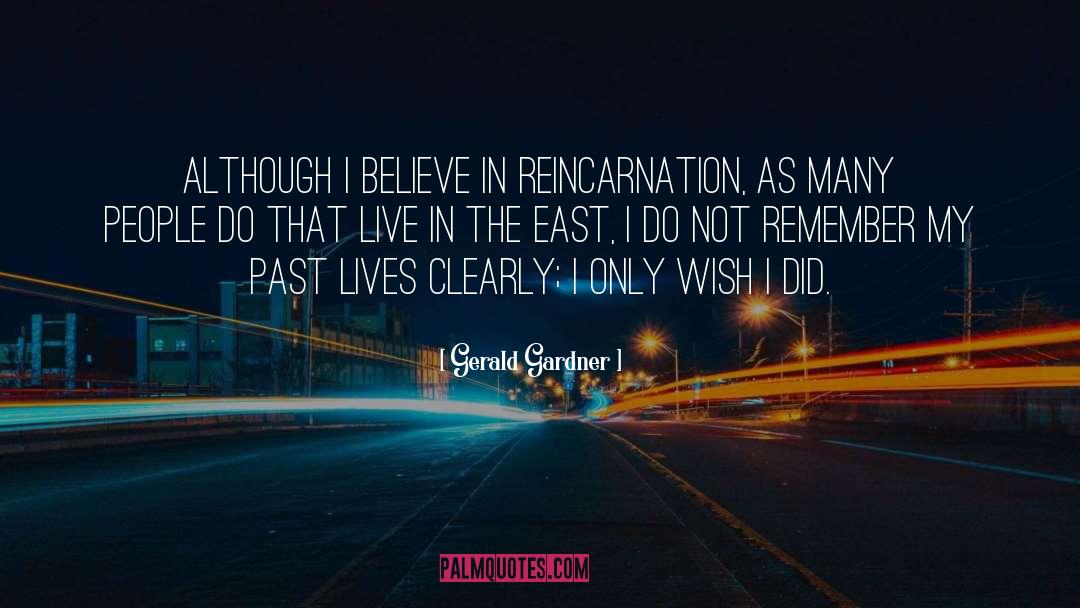 Gerald Gardner Quotes: Although I believe in reincarnation,