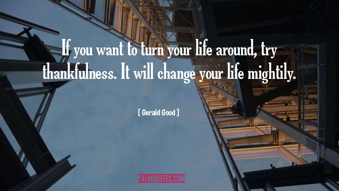 Gerald Good Quotes: If you want to turn