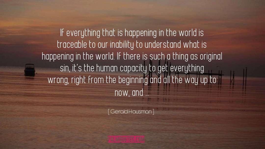 Gerald Hausman Quotes: If everything that is happening