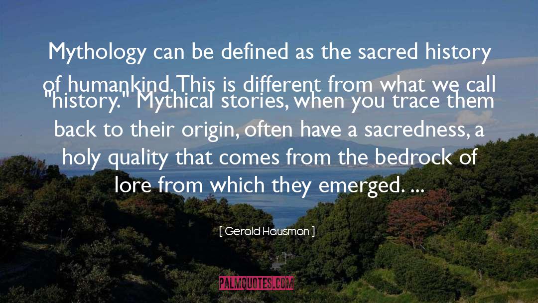 Gerald Hausman Quotes: Mythology can be defined as