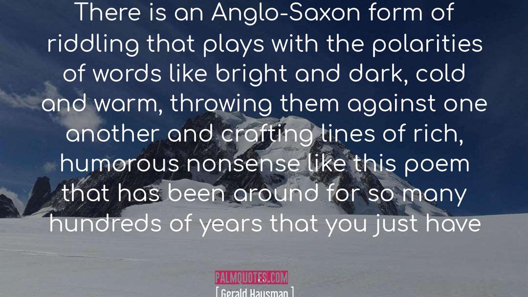 Gerald Hausman Quotes: There is an Anglo-Saxon form