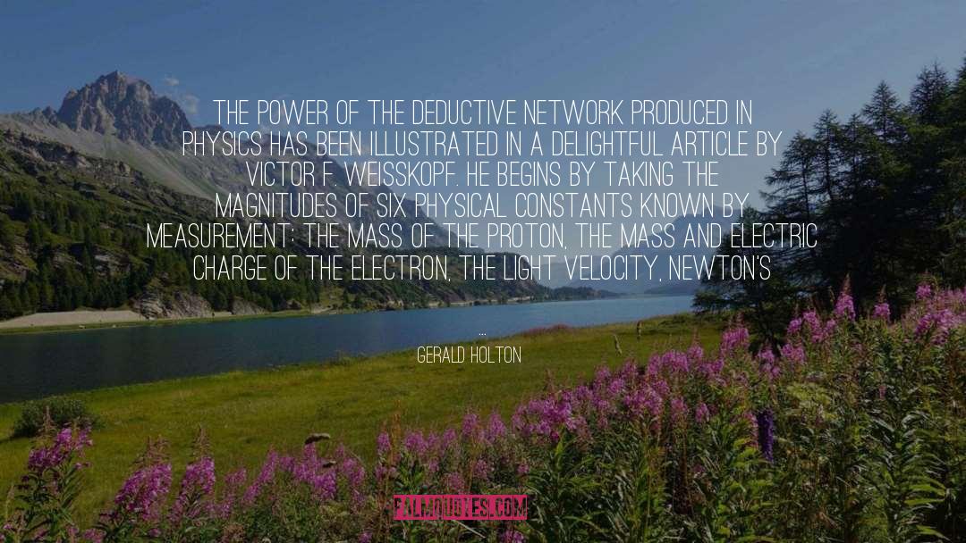 Gerald Holton Quotes: The power of the deductive