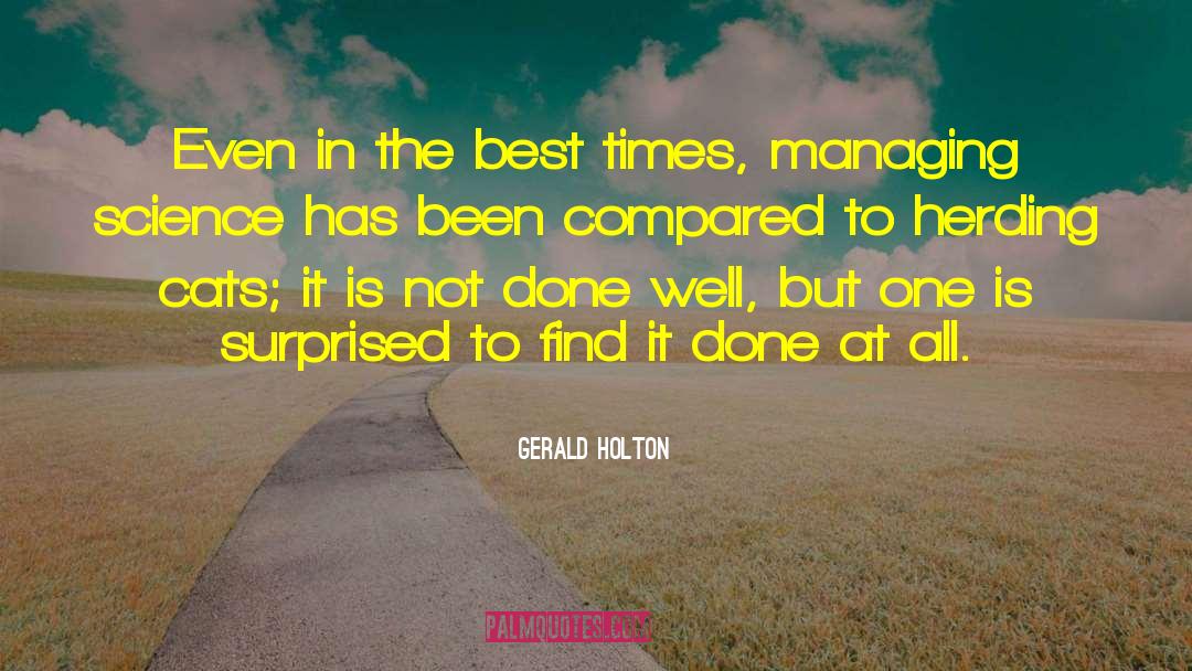 Gerald Holton Quotes: Even in the best times,