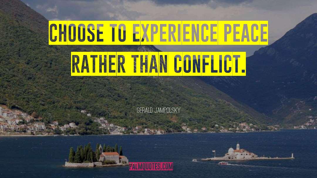 Gerald Jampolsky Quotes: Choose to experience peace rather