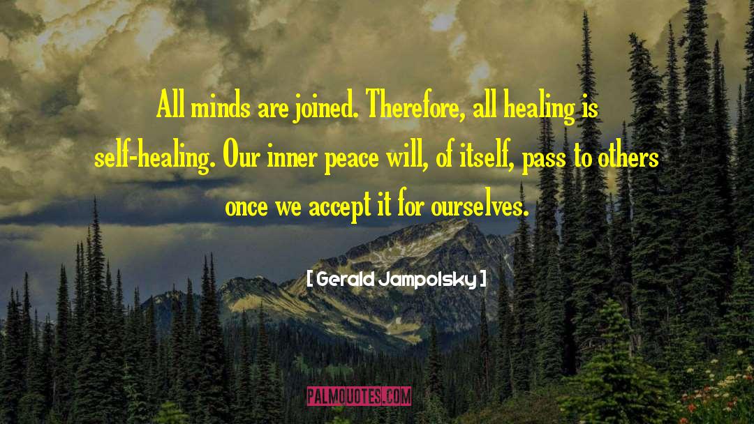 Gerald Jampolsky Quotes: All minds are joined. Therefore,