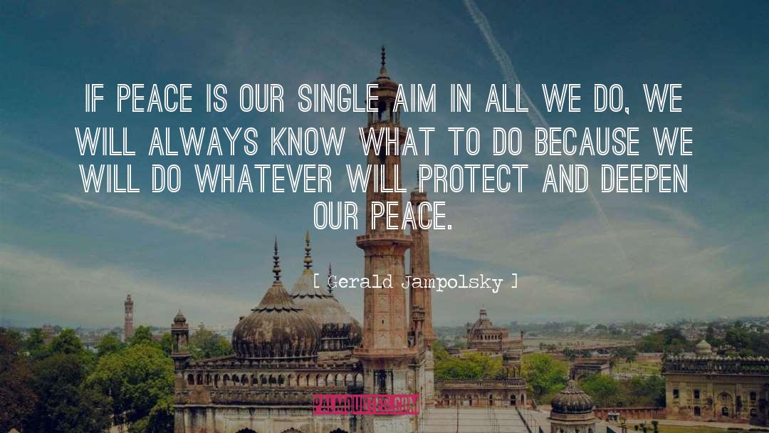 Gerald Jampolsky Quotes: If peace is our single