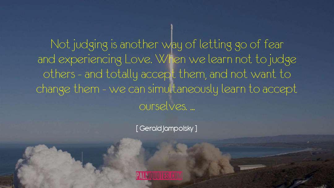Gerald Jampolsky Quotes: Not judging is another way