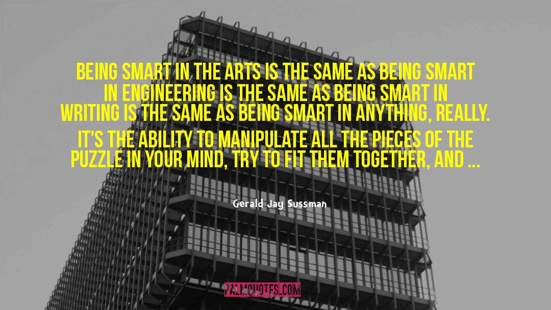 Gerald Jay Sussman Quotes: Being smart in the arts