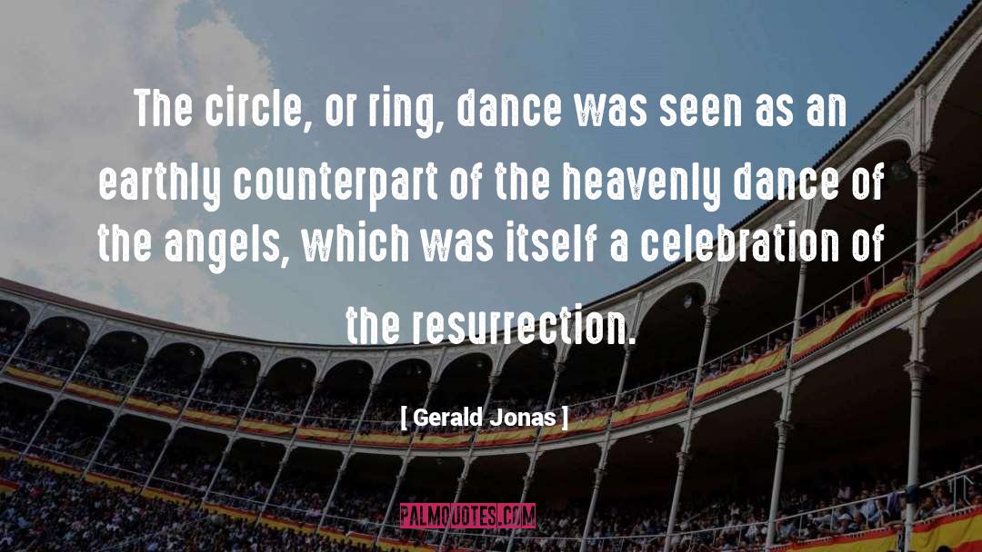 Gerald Jonas Quotes: The circle, or ring, dance