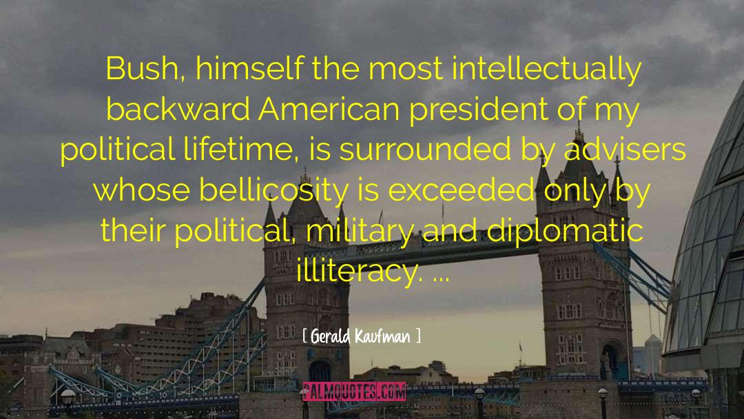 Gerald Kaufman Quotes: Bush, himself the most intellectually