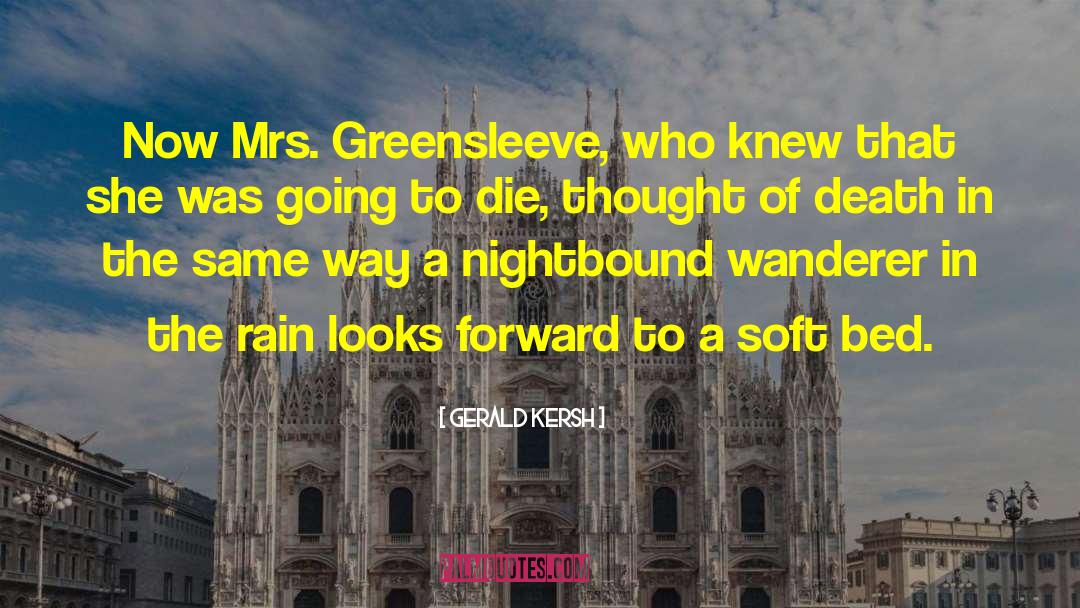 Gerald Kersh Quotes: Now Mrs. Greensleeve, who knew