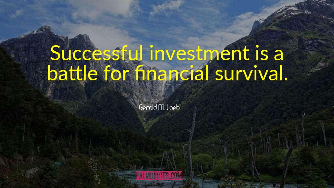 Gerald M. Loeb Quotes: Successful investment is a battle