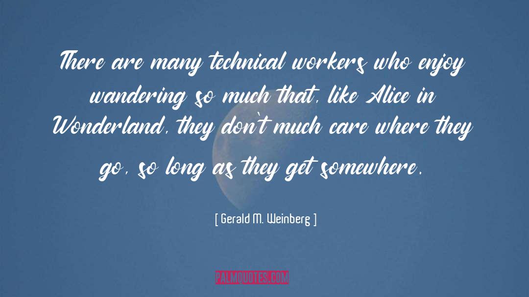 Gerald M. Weinberg Quotes: There are many technical workers
