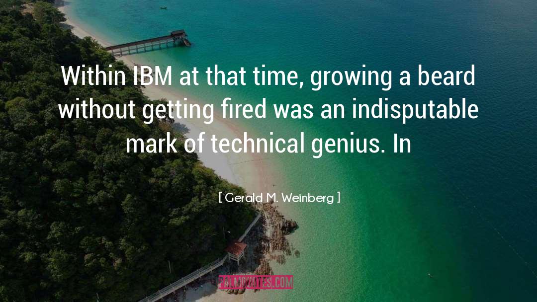 Gerald M. Weinberg Quotes: Within IBM at that time,