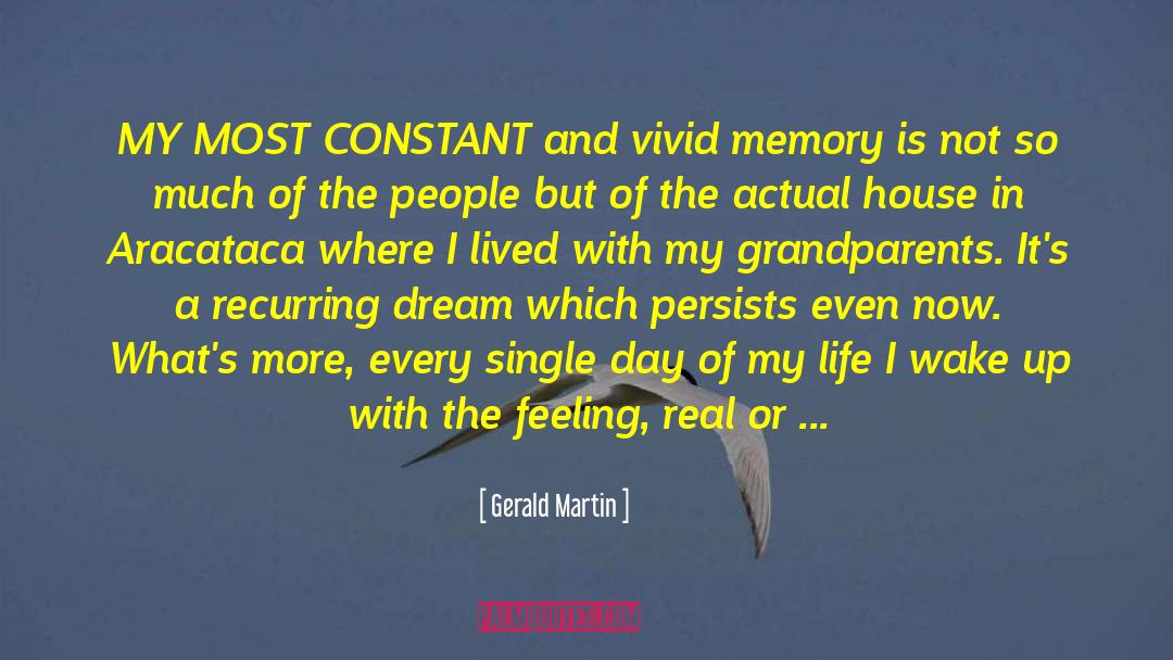 Gerald Martin Quotes: MY MOST CONSTANT and vivid