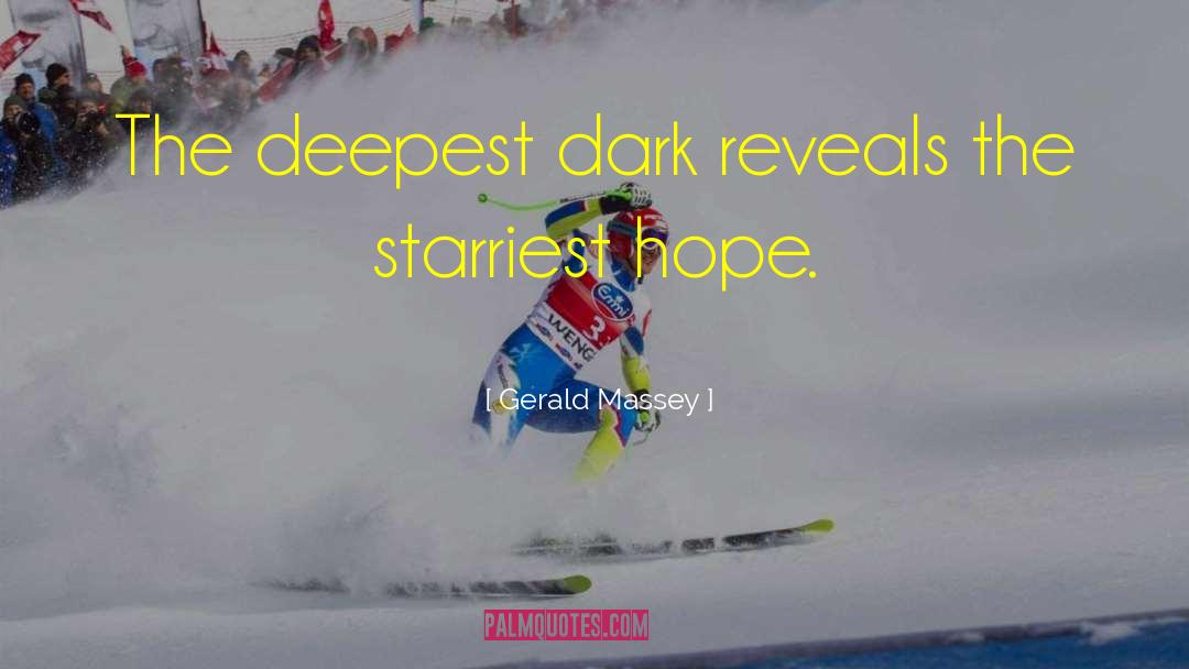 Gerald Massey Quotes: The deepest dark reveals the