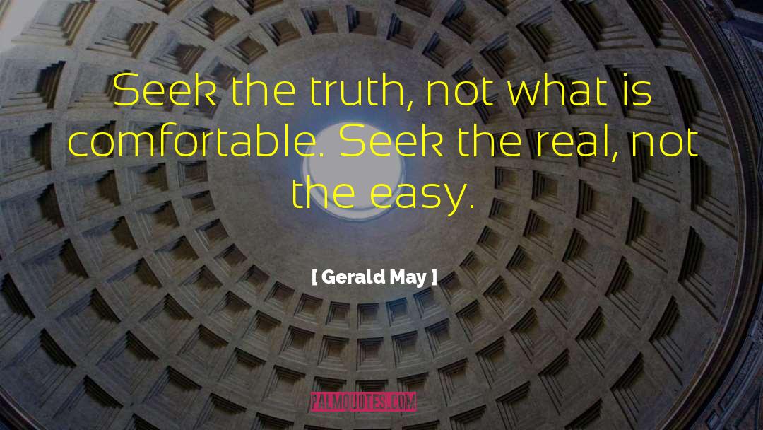 Gerald May Quotes: Seek the truth, not what