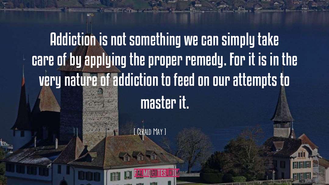 Gerald May Quotes: Addiction is not something we