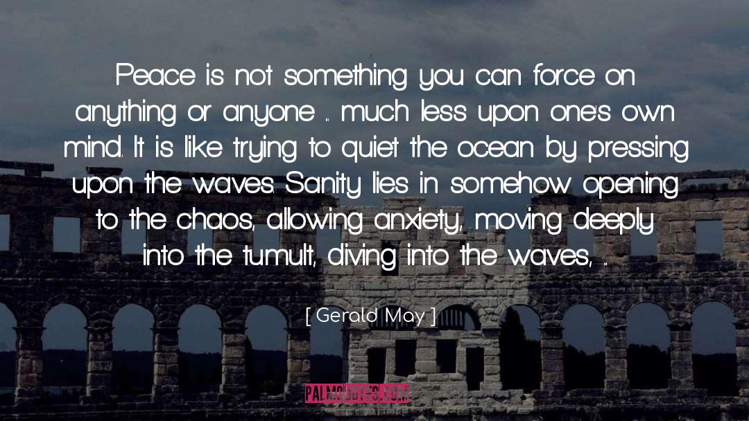 Gerald May Quotes: Peace is not something you