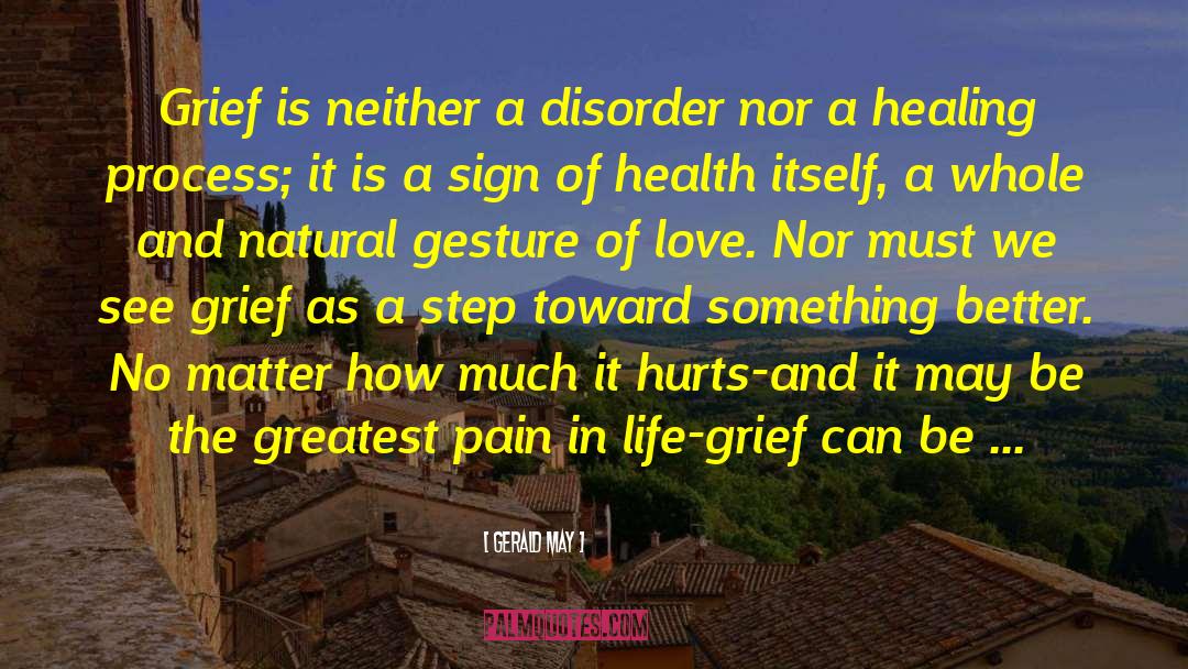 Gerald May Quotes: Grief is neither a disorder