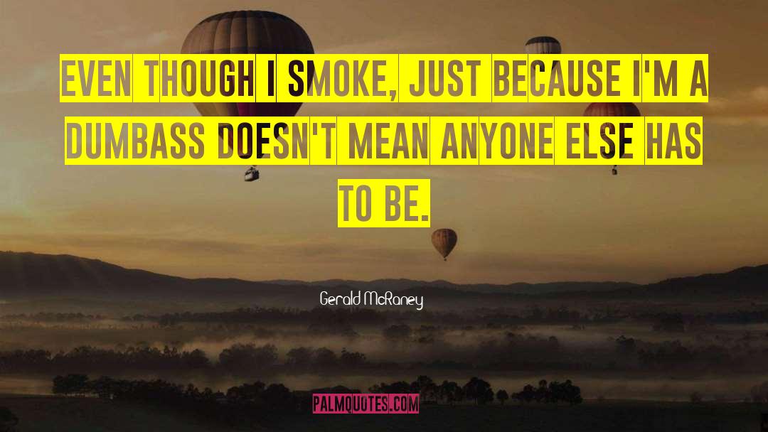 Gerald McRaney Quotes: Even though I smoke, just