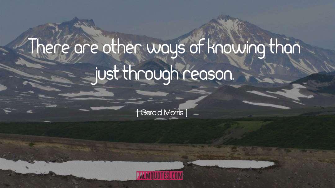 Gerald Morris Quotes: There are other ways of