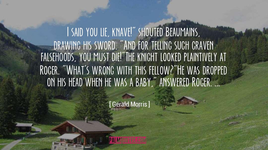 Gerald Morris Quotes: I said you lie, knave!