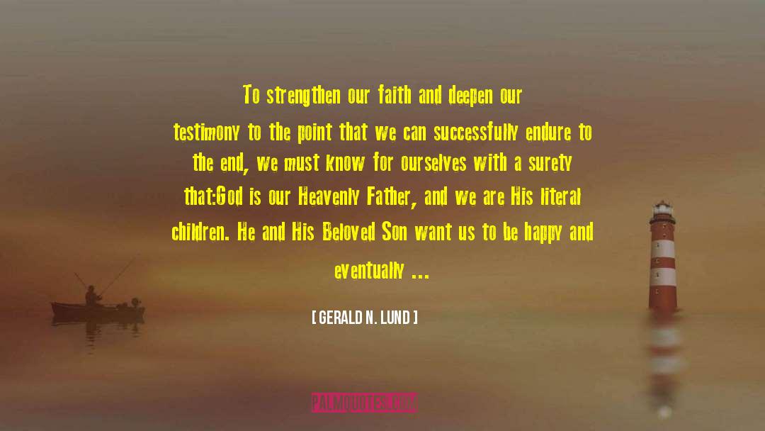 Gerald N. Lund Quotes: To strengthen our faith and