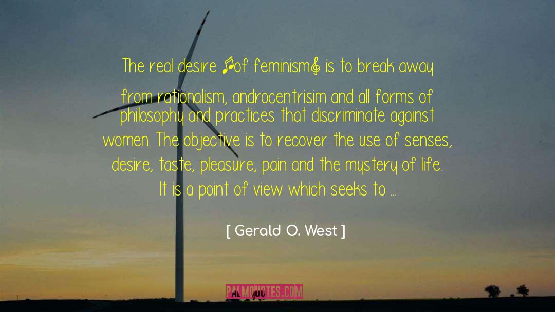 Gerald O. West Quotes: The real desire [of feminism]