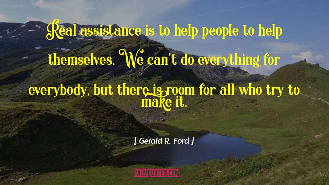 Gerald R. Ford Quotes: Real assistance is to help