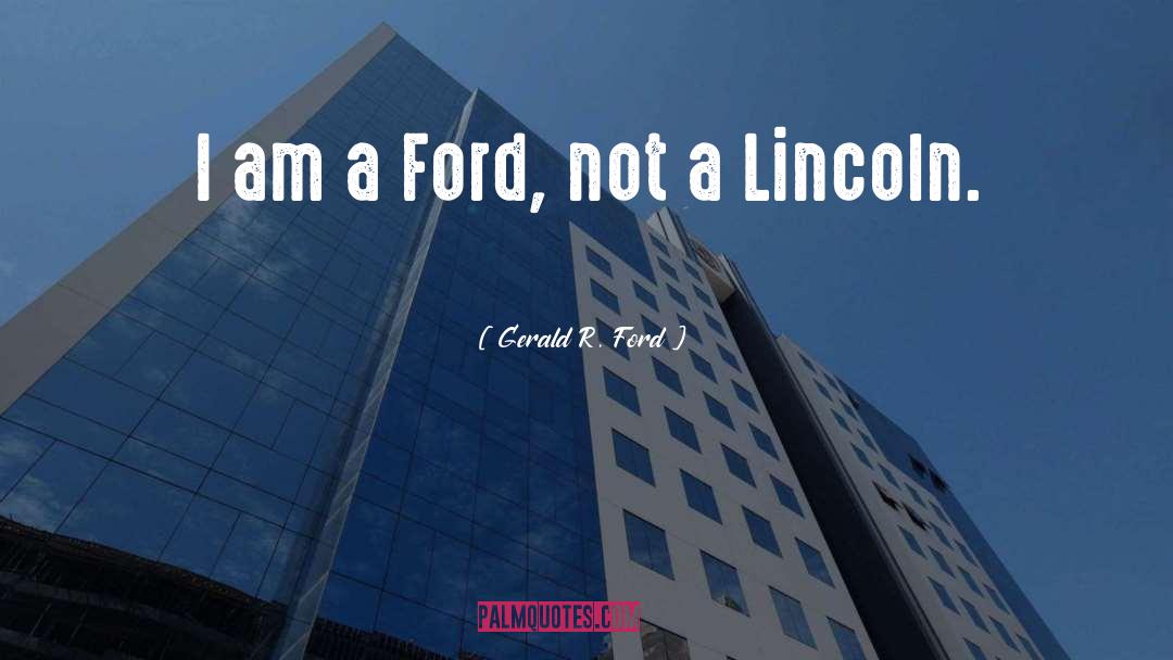 Gerald R. Ford Quotes: I am a Ford, not