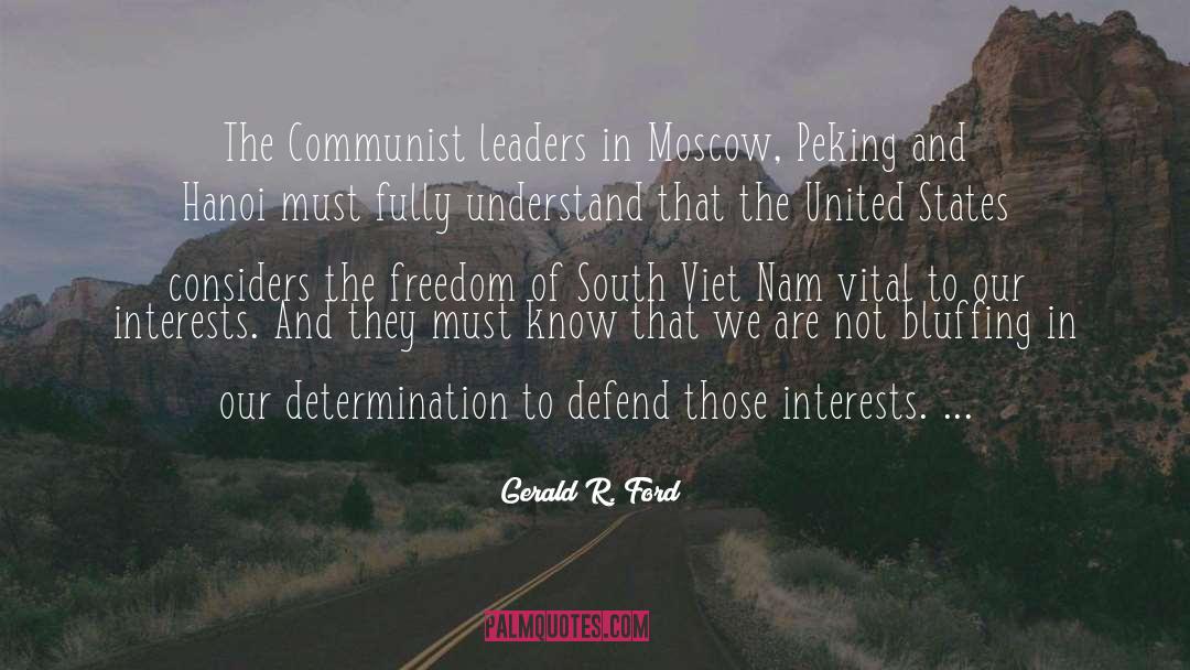 Gerald R. Ford Quotes: The Communist leaders in Moscow,