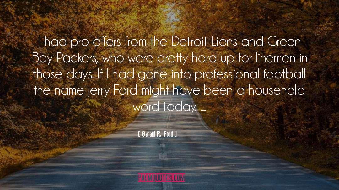 Gerald R. Ford Quotes: I had pro offers from