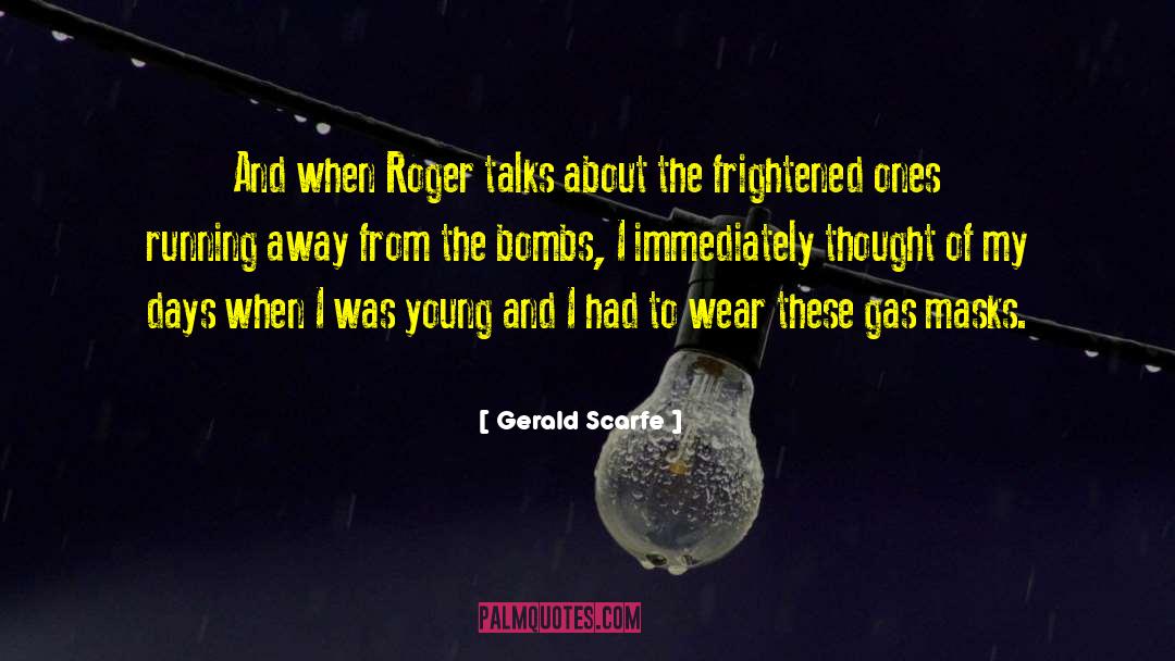 Gerald Scarfe Quotes: And when Roger talks about