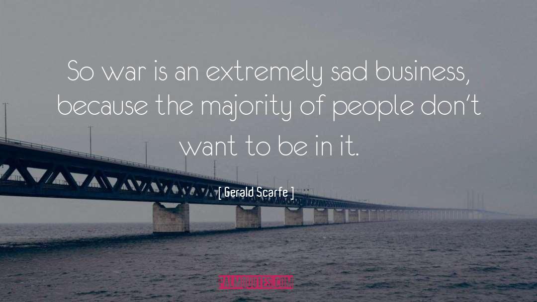 Gerald Scarfe Quotes: So war is an extremely